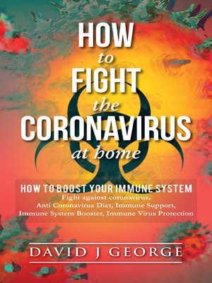 cover image of How to Fight the Coronavirus at Home, How to boost your Immune System, Fight against Coronavirus, Anti Coronavirus Diet, Immune Support, Immune System Booster, Immune Virus Protection